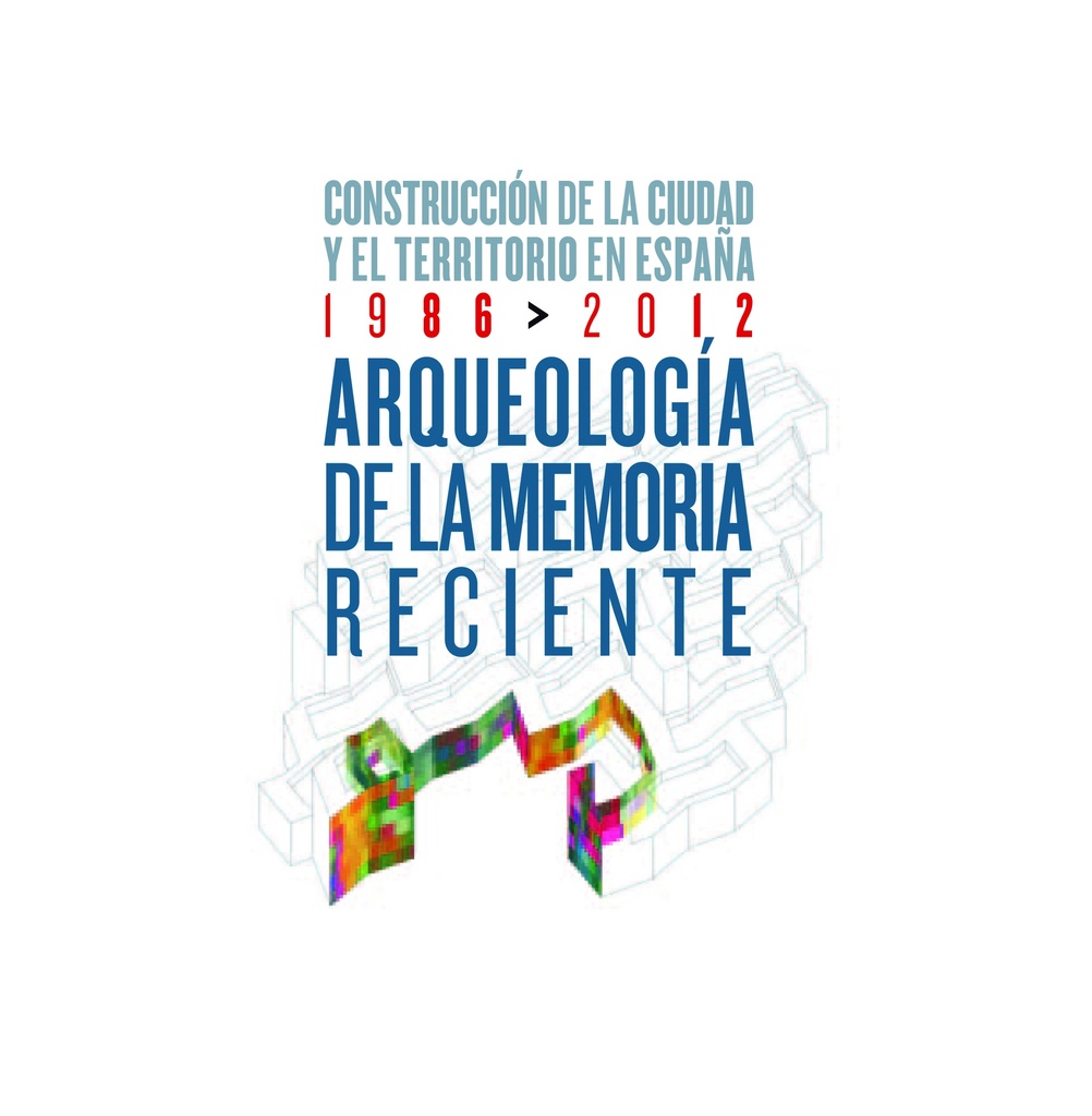 Arqueología de la memoria reciente. Construcción de la ciudad y el territorio en España, 1986 > 2012