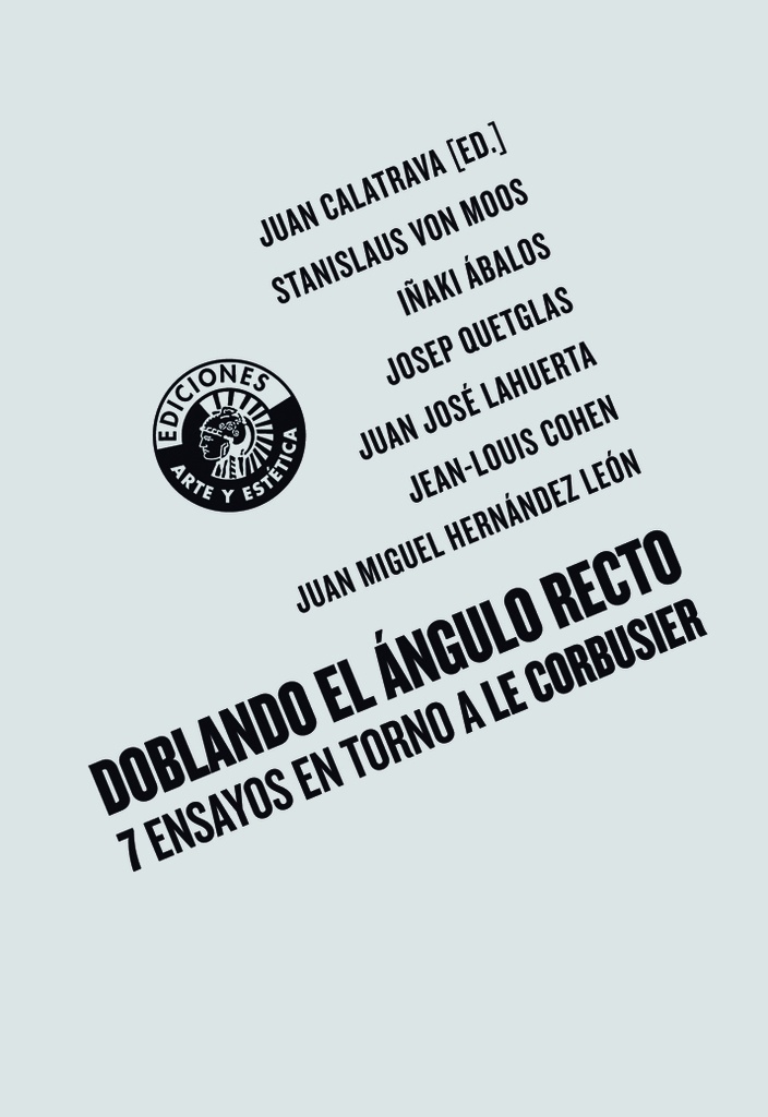 Doblando el ángulo recto. 7 Ensayos en torno a Le Corbusier