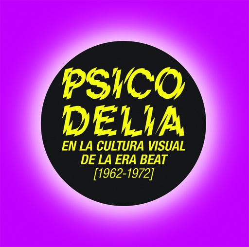 Psicodelia. En la cultura visual de la era Beat(1962-1972)