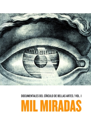 Mil miradas: documentales del Círculo de Bellas Artes / Vol. I
