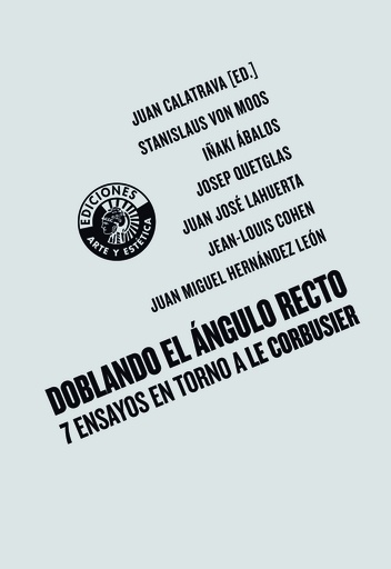 Doblando el ángulo recto. 7 Ensayos en torno a Le Corbusier